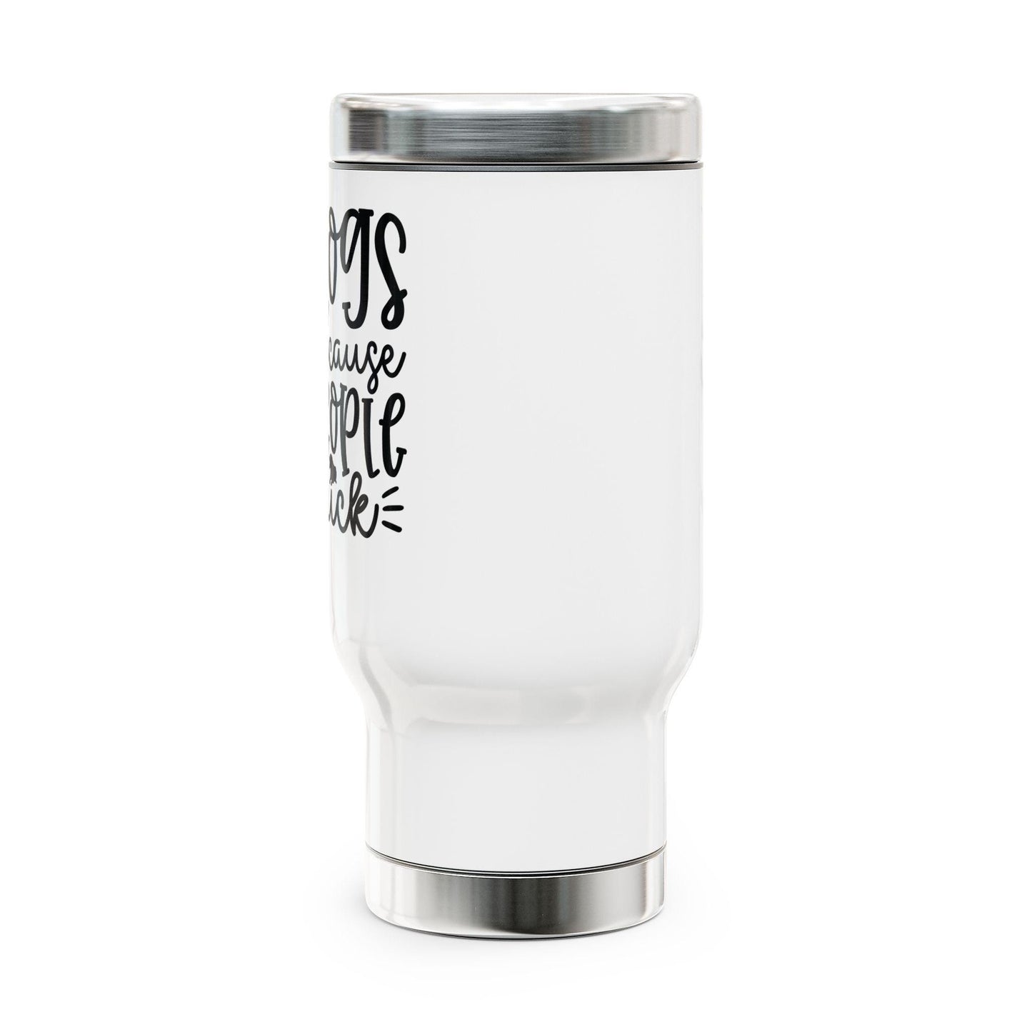 Dogs because people suck! Stainless Steel Travel Mug with Handle, 14oz